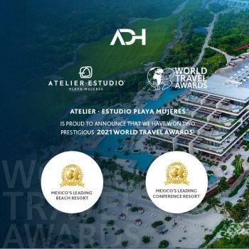 ATELIER · ESTUDIO Playa Mujeres Leading the Industry With 2 Wins in 2021 World Travel Awards