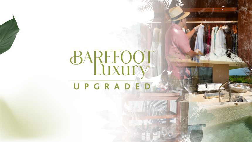 Presenting Our Barefoot Luxury Upgraded!